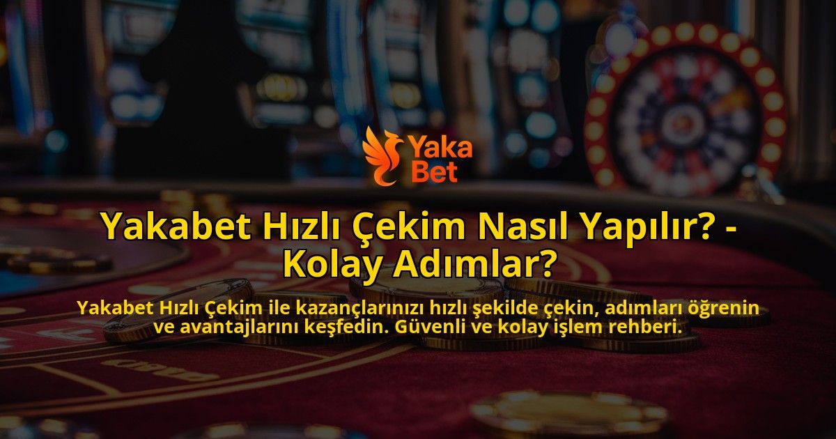 Yakabet-Hizli-Cekim-Nasil-Yapilir---Kolay-Adimlar-overlay-1769020773.jpg