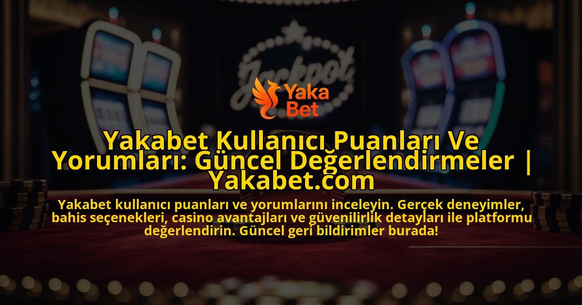 Yakabet-Kullanici-Puanlari-Ve-Yorumlari-Guncel-Degerlendirmeler-Yakabetcom-overlay-1769375479.jpg