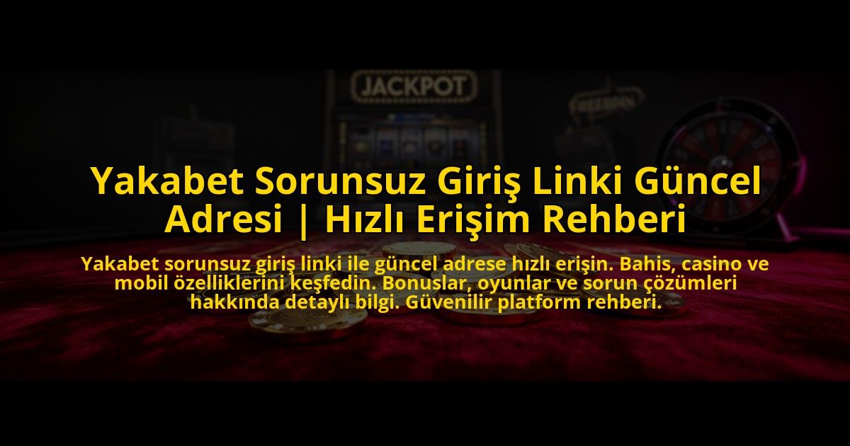 Yakabet-Sorunsuz-Giris-Linki-Guncel-Adresi-Hizli-Erisim-Rehberi-overlay-1772818985.jpg