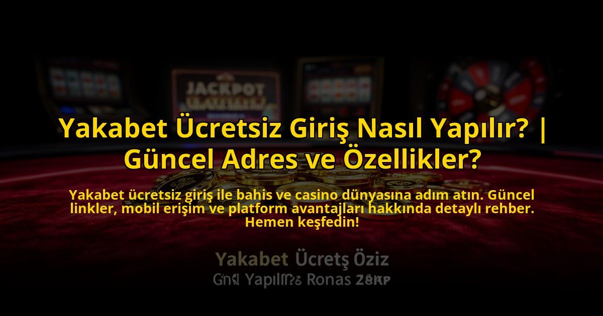 Yakabet-Ucretsiz-Giris-Nasil-Yapilir-Guncel-Adres-ve-Ozellikler-overlay-1772880182.jpg