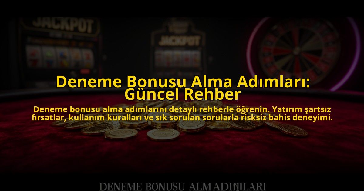 Deneme-Bonusu-Alma-Adimlari-Guncel-Rehber-overlay-1776033564.jpg