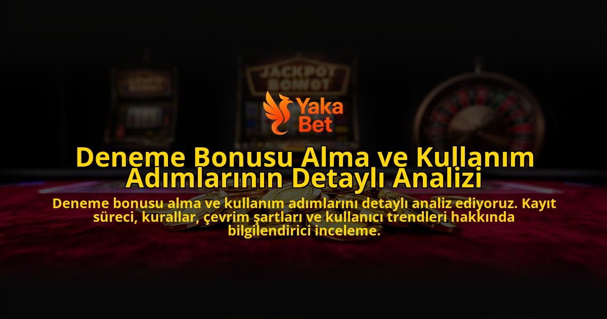 Deneme-Bonusu-Alma-ve-Kullanim-Adimlarinin-Detayli-Analizi-overlay-1776702407.jpg