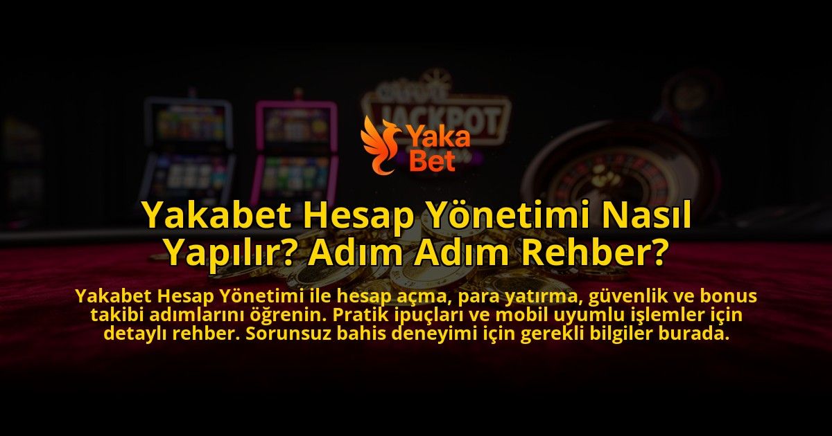 Yakabet-Hesap-Yonetimi-Nasil-Yapilir-Adim-Adim-Rehber-overlay-1776635173.jpg