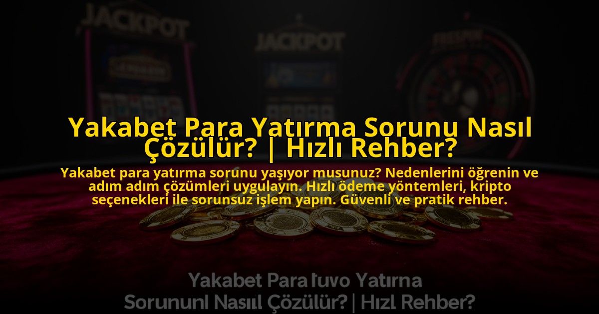 Yakabet-Para-Yatirma-Sorunu-Nasil-Cozulur-Hizli-Rehber-overlay-1776013796.jpg